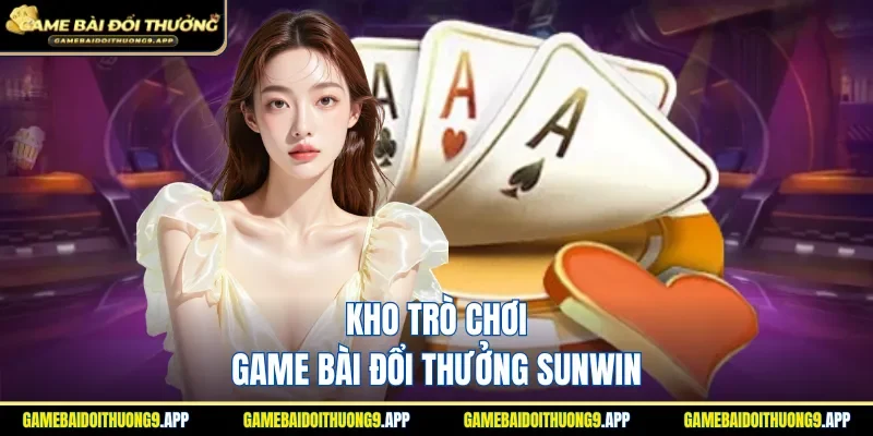 Game bài đổi thưởng Sunwin có kho sản phẩm đa dạng