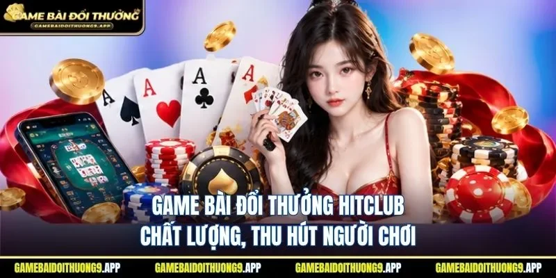 Hitclub là cổng game đánh bài uy tín hàng đầu thị trường